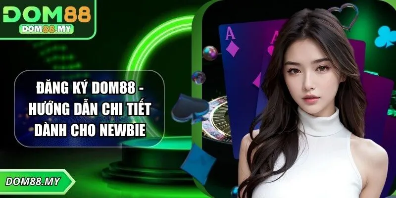Đăng Ký DOM88 - Hướng Dẫn Chi Tiết Dành Cho Newbie