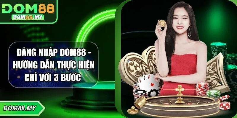 Đăng Nhập DOM88 - Hướng Dẫn Thực Hiện Chỉ Với 3 Bước