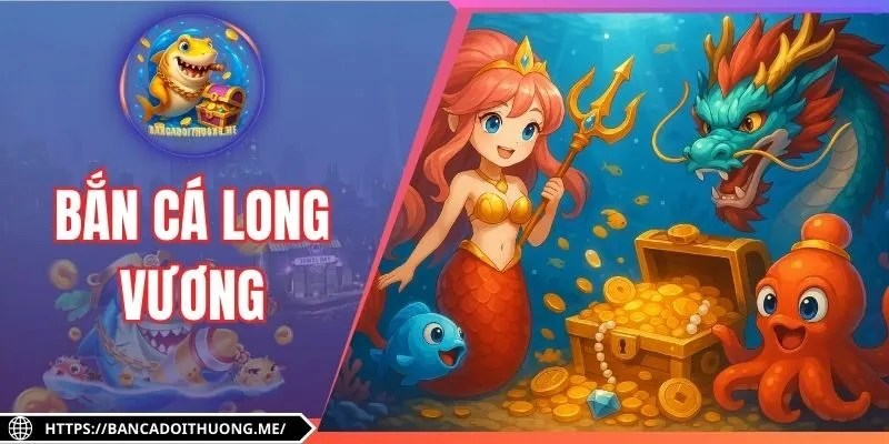 Chinh Phục Bắn Cá Long Vương Với Boss Đại Dương Hấp Dẫn