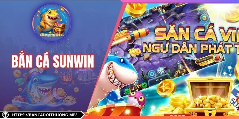 Bắn Cá Sunwin – Tại Sao Tân Binh Không Thể Nào Bỏ Lỡ