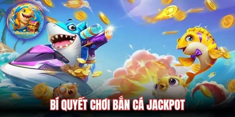 Bí quyết chơi bắn cá Jackpot