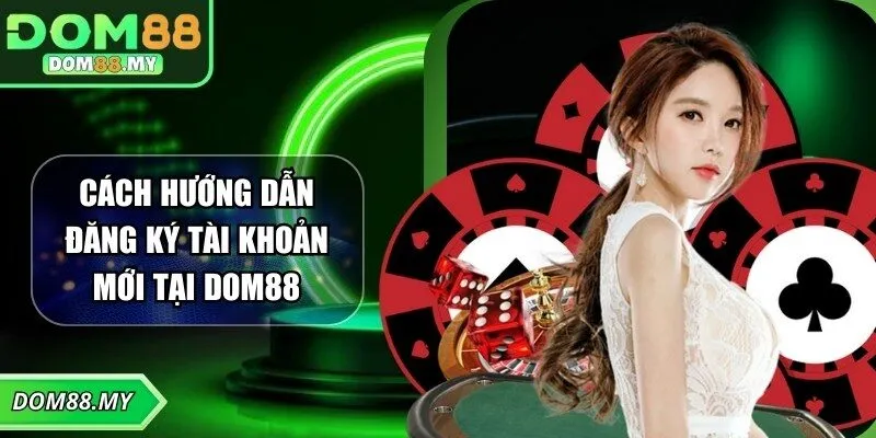Cách hướng dẫn đăng ký tài khoản mới tại DOM88