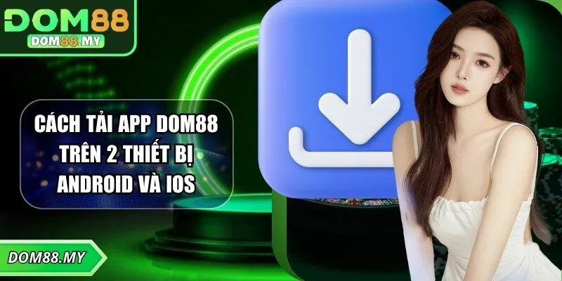 Tải app dom88 cho ios, android chơi game cực mượt