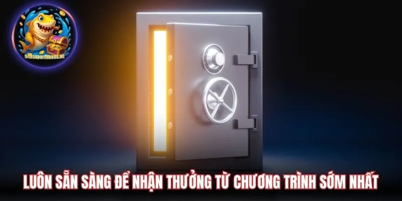 Luôn sẵn sàng để nhận thưởng từ chương trình sớm nhất