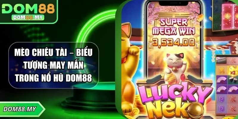 Mèo Chiêu Tài – Biểu Tượng May Mắn Trong Nổ Hũ DOM88