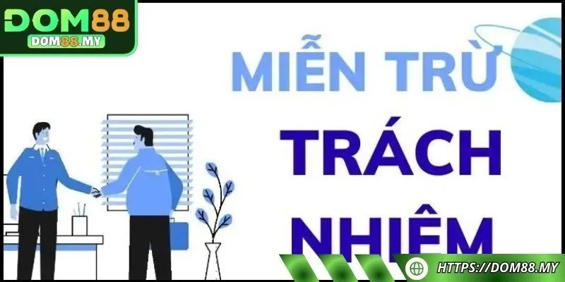Tìm hiểu qua về chính sách miễn trừ trách nhiệm tại DOM88