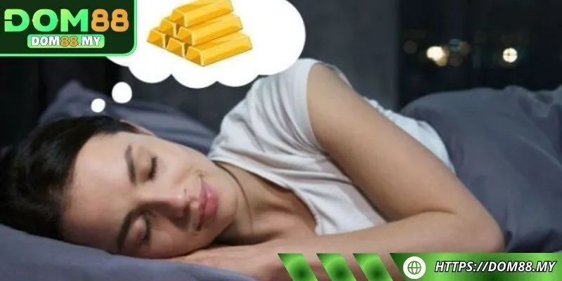 Chọn con số 68, 86 khi mơ thấy vàng thỏi