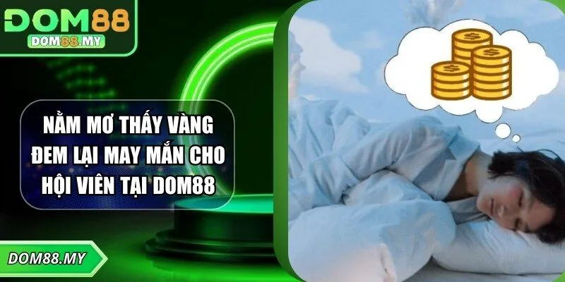 Nằm Mơ Thấy Vàng Đem Lại May Mắn Cho Hội Viên Tại DOM88