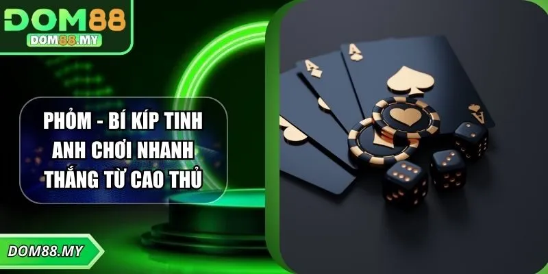 Phỏm - Bí Kíp Tinh Anh Chơi Nhanh Thắng Từ Cao Thủ