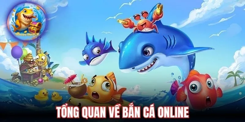 Tổng quan về bắn cá online