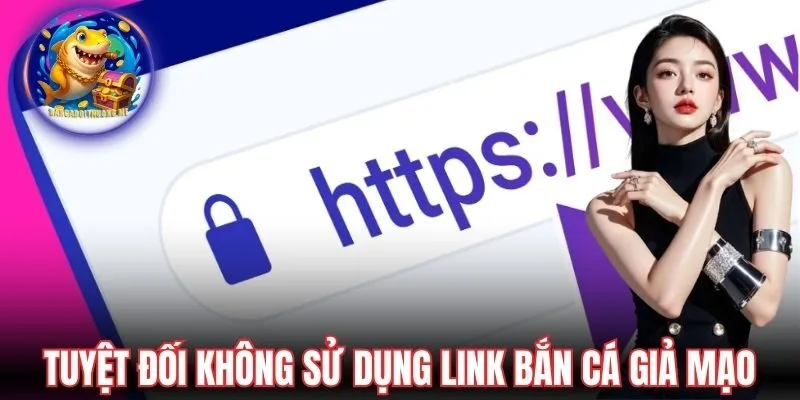 Tránh rủi ro từ các link bắn cá giả mạo