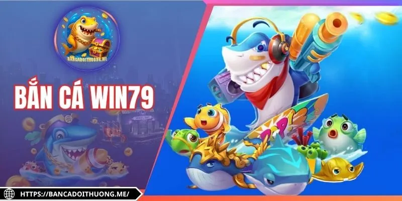 Bắn Cá Win79 - Game Săn Ngư Đổi Thưởng Hot Nhất 2025